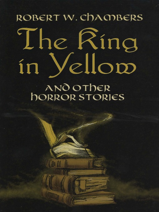 Title details for The King in Yellow and Other Horror Stories by Robert W. Chambers - Wait list